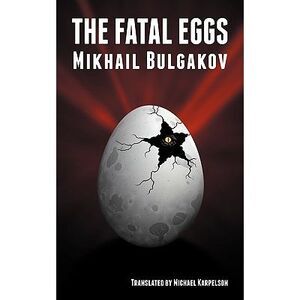 The Fatal Eggs -- Mikhail Bulgakov
